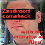 Zandvoort comeback, with the monster of Riga