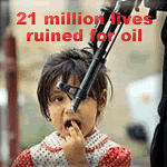 21 million lives ruined for oil