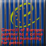 Council of Europe, partner of acrime against humanity for petrol