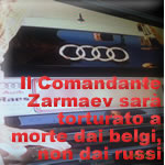Il Comandante Zarmaev sarà torturato a morte dai belgi, non dai russi
